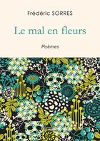 Couverture du livre « Le mal en fleurs » de Frederic Sorres aux éditions Baudelaire
