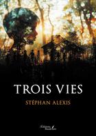 Couverture du livre « Trois vies » de Stephan Alexis aux éditions Baudelaire