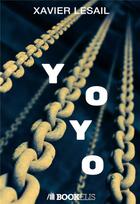Couverture du livre « Yoyo ; actions et émotions d'une vie riche, illustrés de poèmes de l'auteur » de Lesail Xavier aux éditions Bookelis
