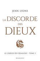 Couverture du livre « Le choeur des dragons Tome 5 : la discorde des dieux » de Jenn Lyons aux éditions Bragelonne