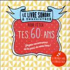 Couverture du livre « LE LIVRE SONORE A ENREGISTRER : pour fêter tes 60 ans » de Raphaele Vidaling aux éditions Tana