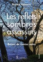 Couverture du livre « Les reflets sombres assassins » de Valmere Breath aux éditions Sydney Laurent