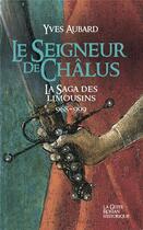 Couverture du livre « La saga des Limousins Tome 1 : Seigneur de Châlus » de Yves Aubard aux éditions Geste