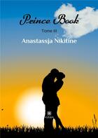 Couverture du livre « Prince book Tome 3 » de Anastassja Nikitine aux éditions Le Lys Bleu