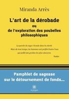 Couverture du livre « L'art de la dérobade ou de l'exploration des poubelles philosophiques : pamphlet de sagesse sur le détournement de fonds » de Miranda Arres aux éditions Le Lys Bleu