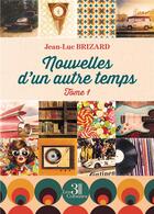 Couverture du livre « Nouvelles d'un autre temps Tome 1 » de Jean-Luc Brizard aux éditions Les Trois Colonnes