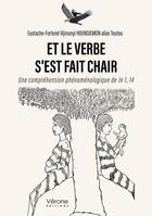 Couverture du livre « Et le verbe s'est fait chair : Une compréhension phénoménologique de Jn 1, 14 » de Eustache-Fortune Vijinanyi Houndjemon aux éditions Verone