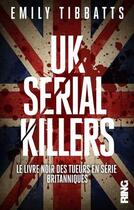 Couverture du livre « Uk serial killers - le livre noir des tueurs en serie britanniques » de Tibbatts Emily aux éditions Ring