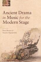 Couverture du livre « Ancient Drama in Music for the Modern Stage » de Peter Brown aux éditions Oup Oxford
