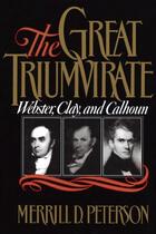 Couverture du livre « The Great Triumvirate: Webster, Clay, and Calhoun » de Peterson Merrill D aux éditions Oxford University Press Usa