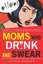 Couverture du livre « Moms Who Drink and Swear » de Knepper Nicole aux éditions Penguin Group Us