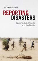 Couverture du livre « Reporting Disasters: Famine, Aid, Politics and the Media » de Franks Suzanne aux éditions Hurst