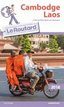 Couverture du livre « Guide du Routard ; Cambodge, Laos (édition 2018) » de Collectif Hachette aux éditions Hachette Tourisme