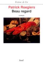 Couverture du livre « Beau regard » de Patrick Roegiers aux éditions Seuil