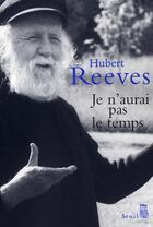 Couverture du livre « Je n'aurai pas le temps ; mémoires » de Hubert Reeves aux éditions Seuil