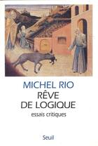 Couverture du livre « Rêve de logique ; essais critiques » de Michel Rio aux éditions Seuil