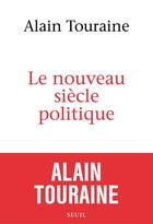 Couverture du livre « Le nouveau siècle politique » de Alain Touraine aux éditions Seuil