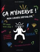 Couverture du livre « Ça m'énerve ; mon cahier défouloir » de Gilles Diederichs aux éditions Larousse