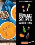 Couverture du livre « Les petits inratables ; soupes et bouillons » de  aux éditions Larousse