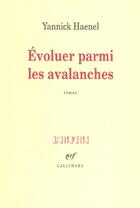 Couverture du livre « Évoluer parmi les avalanches » de Yannick Haenel aux éditions Gallimard