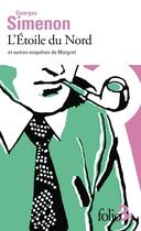 Couverture du livre « L'Étoile du Nord et autres enquêtes de Maigret » de Georges Simenon aux éditions Folio