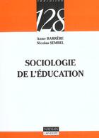 Couverture du livre « Sociologie De L'Education » de Anne Barrere et Nicolas Sembel aux éditions Nathan