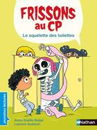 Couverture du livre « Frissons au CP : le squelette des toilettes » de Laurent Audouin et Anne-Gaelle Balpe aux éditions Nathan