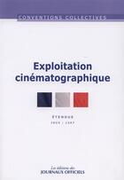 Couverture du livre « Exploitation cinématographique ; étendue ; IDCC 1307 (10e édition) » de  aux éditions Direction Des Journaux Officiels