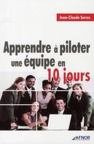 Couverture du livre « Apprendre à piloter une équipe en 10 jours » de Serres Jean-Cla aux éditions Afnor