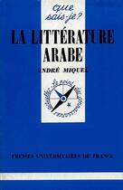 Couverture du livre « La litterature arabe qsj 1355 » de Andre Miquel aux éditions Que Sais-je ?