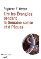 Couverture du livre « Lire les Evangiles pendant la Semaine sainte et à Pâques » de Raymond E. Brown aux éditions Cerf