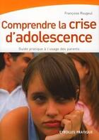 Couverture du livre « Comprendre la crise d'adolescence. guide pratique a l4usage des parents » de Rougeul Francoi aux éditions Organisation