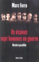 Couverture du livre « Ils étaient sept hommes en guerre ; histoire parallèle » de Marc Ferro aux éditions Robert Laffont