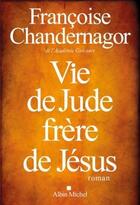 Couverture du livre « Vie de Jude, frère de Jésus » de Francoise Chandernagor aux éditions Albin Michel