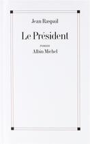 Couverture du livre « Le président » de Jean Raspail aux éditions Albin Michel