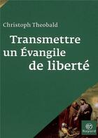 Couverture du livre « Transmettre un évangile de liberté » de Theobald-C aux éditions Bayard
