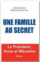 Couverture du livre « Une famille au secret ; le président, Anne et Mazarine » de Ariane Chemin et Geraldine Catalano aux éditions Stock