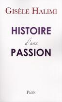 Couverture du livre « Histoire d'une passion » de Gisele Halimi aux éditions Plon