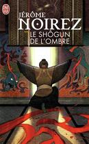 Couverture du livre « Le shôgun de l'ombre » de Jerome Noirez aux éditions J'ai Lu