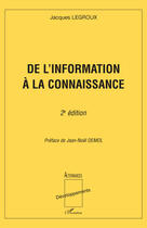 Couverture du livre « De l'information à la connaissance (2e édition) » de Jacques Legroux aux éditions L'harmattan