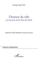 Couverture du livre « L'horreur du vide ; la traversée de la Nuit du Siècle » de Santiago Lopez Petit aux éditions L'harmattan