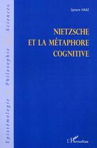 Couverture du livre « Nietzsche et la metaphore cognitive » de Ignace Haaz aux éditions Editions L'harmattan