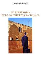 Couverture du livre « Le businessman et le conflit des grands lacs » de Jean-Louis Home aux éditions Editions L'harmattan