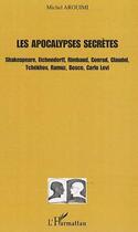 Couverture du livre « Les apocalypses secrètes ; Shakespeare, Eichendorff, Rimbaud, Conrad, Claudel, Tchékhov, Ramuz, Bosco, Carlo Levi » de Michel Arouimi aux éditions Editions L'harmattan