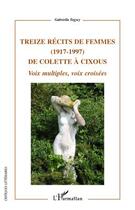 Couverture du livre « Treize récits de femmes (1917-1997) ; de Colette à Cixous ; voix multiples, voix croisées » de Gabriella Tegyey aux éditions Editions L'harmattan