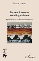 Couverture du livre « Formes et normes sociolinguistiques ; ségrégations et discriminations urbaines » de Thierry Bulot aux éditions Editions L'harmattan