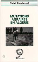 Couverture du livre « Mutations agraires en algerie » de Bouchemal Salah aux éditions Editions L'harmattan