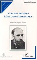 Couverture du livre « Le Délire Chronique à Évolution Systématique » de Valérie Magnan aux éditions Editions L'harmattan