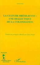 Couverture du livre « LA CULTURE BRÉSILIENNE : UNE DIALECTIQUE DE LA COLONISATION » de Alfredo Bosi aux éditions Editions L'harmattan