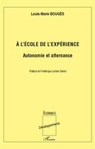 Couverture du livre « À l'école de l'expérience ; autonomie et alternance » de Louis-Marie Bouges aux éditions L'harmattan